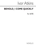 ATKINS: BEHOLD, I COME QUICKLY FOR SATB CHORUS WITH ORGAN ACCOMPANIMENT CHANT