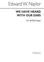 EDWARD W. NAYLOR: WE HAVE HEARD WITH OUR EARS FOR SATB CHORUS WITH ORGAN ACC. CHANT