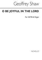 GEOFFREY SHAW: O BE JOYFUL IN THE LORD FOR SATB CHORUS WITH ORGAN ACC. (VOCAL SCORE) CHANT