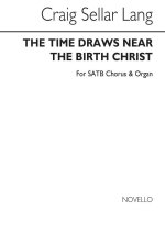 C.S. LANG: THE TIME DRAWS NEAR THE BIRTH OF CHRIST FOR SATB CHORUS WITH ORGAN ACC. CHANT