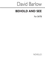 BARLOW: BEHOLD, AND SEE FOR SATB CHORUS CHANT