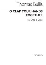 BULLIS: O CLAP YOUR HANDS TOGETHER FOR SATB AND ORGAN CHANT