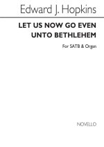 EDWARD J.. HOPKINS: LET US NOW GO EVEN UNTO BETHLEHEM SATB/ORGAN CHANT