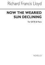 RICHARD FRANCIS LLOYD: NOW THE WEARIED SUN DECLINING SATB/PIANO CHANT