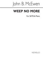 JOHN B. MCEWEN: WEEP NO MORE SATB/PIANO CHANT