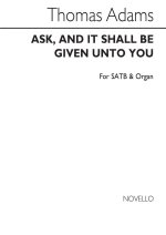 THOMAS ADAMS: ASK, AND IT SHALL BE GIVEN UNTO YOU SATB/ORGAN CHANT