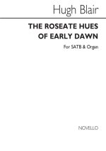 HUGH BLAIR: THE ROSEATE HUES OF EARLY DAWN SATB/ORGAN CHANT