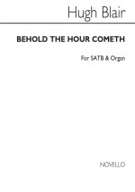 HUGH BLAIR: BEHOLD THE HOUR COMETH SATB/ORGAN CHANT