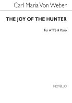 WEBER, C HUNTSMEN'S CHORUS ATTB AND PIANO (THE JOY OF THE HUNTER)