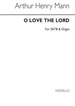 ARTHUR HENRY MANN: O LOVE THE LORD SATB/ORGAN CHANT