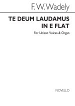 FREDERICK W. WADELY: TE DEUM LAUDAMUS IN E FLAT SATB/ORGAN CHANT