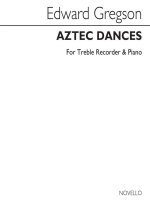 EDWARD GREGSON: AZTEC DANCES (TREBLE RECORDER/PIANO)