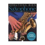 DEBUTONS BIEN: LE SAXOPHONE +CD