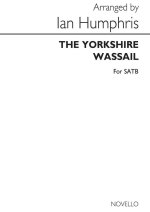 THE YORKSHIRE WASSAIL SATB (ARRANGED BY HUMPHRIS) CHANT