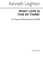 KENNETH LEIGHTON: WHAT LOVE IS THIS OF THINE? CHANT
