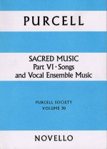 PURCELL SOCIETY VOLUME 30 - SACRED MUSIC PART 6 SONGS AND VOCAL ENSEMBLE