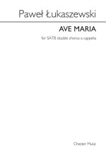 PAWEL LUKASZEWSKI: AVE MARIA (MIXED VOICE DOUBLE CHORUS A CAPPELLA) CHANT