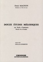 DENIS MAGNON: DOUZE ETUDES MELODIQUES EN STYLE D'AUTEURS - END OF STUDIES VERSION