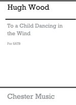HUGH WOOD: TO A CHILD DANCING IN THE WIND CHANT