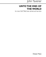 JOHN TAVENER: UNTO THE END OF THE WORLD (SSATTBB CHOIR, FLUTE, CLARINET AND TAM-TAM) CHANT