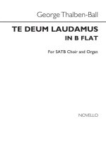 GEORGE THALBEN-BALL: TE DEUM LAUDAMUS IN B FLAT SATB/ORGAN CHANT