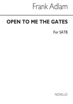 FRANK ADLAM: OPEN TO ME THE GATES (SATB) CHANT