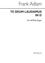 FRANK ADLAM: TE DEUM LAUDAMUS IN D SATB/ORGAN CHANT