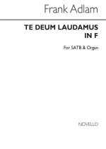 FRANK ADLAM: TE DEUM LAUDAMUS IN F SATB/ORGAN CHANT