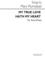 PLUMSTEAD: MARY MY TRUE LOVE HATH MY HEART IN E FOR VOICE AND PIANO