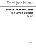 MOERAN SONGS OF SPRINGTIME NO4 LOVE IS A SICKNESS SATB