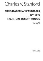 STANFORD, CV LIKE DESERT WOODS NO2 ELIZABETHAN PASTORALS SET2 SATB CHANT