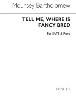 MOUNSEY MRS BARTHOLOMEW: TELL ME, WHERE IS FANCY BRED SATB/PIANO CHANT