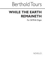 BERTHOLD TOURS: WHILE THE EARTH REMAINETH SATB/ORGAN CHANT