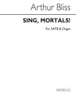 BLISS: SING MORTALS SATB CHORUS AND ORGAN CHANT