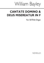 WILLIAM BAYLEY: CANTATE DOMINO AND DEUS MISEREATUR IN F SATB/ORGAN CHANT