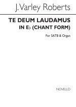 J. VARLEY ROBERTS: TE DEUM LAUDAMUS IN E FLAT (CHANT FORM) SATB/ORGAN CHANT