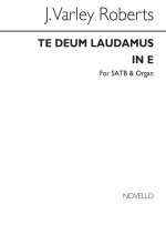 J. VARLEY ROBERTS: TE DEUM LAUDAMUS IN E SATB/ORGAN CHANT