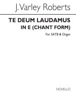 J. VARLEY ROBERTS: TE DEUM LAUDAMUS IN E (CHANT FORM) SATB/ORGAN CHANT