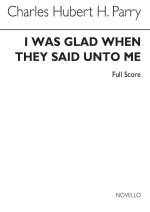 SIR CHARLES HUBERT HASTINGS PARRY; I WAS GLAD WHEN THEY SAID UNTO ME (SCORE)