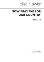 ELIZA FLOWER: NOW WE PRAY FOR OUR COUNTRY SATB CHANT