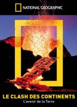 NATIONAL GEOGRAPHIC - LE CLASH DES CONTINENTS (L'AVENIR DE LA TERRE)