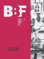 BULLETIN DES BIBLIOTHEQUES DE FRANCE (BBF), N 1/2014. LA CULTURE, POP ULAIRE ?