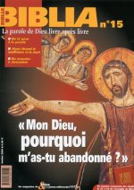 Biblia 15 - Mon Dieu, pourquoi m'as-tu abandonné ?
