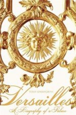 Versailles A Biography of a Palace (Hardback) /anglais