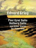 EDVARD GRIEG: PEER GYNT SUITE, HOLBERG SUITE AND OTHER WORKS FOR PIANO PIANO