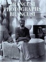 Brancusi Photographs Brancusi /anglais