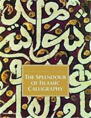 The Splendour Of Islamic Calligraphy /anglais