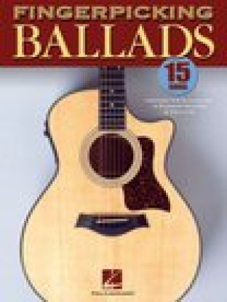 Fingerpicking Ballads: 15 Songs Arranged for Solo Guitar in Standard Notation and Tab