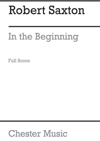 ROBERT SAXTON: IN THE BEGINNING (STUDY SCORE)