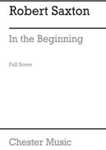 ROBERT SAXTON: IN THE BEGINNING (STUDY SCORE)